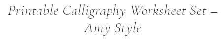 Printable Calligraphy Worksheet Set – Amy Style.png
